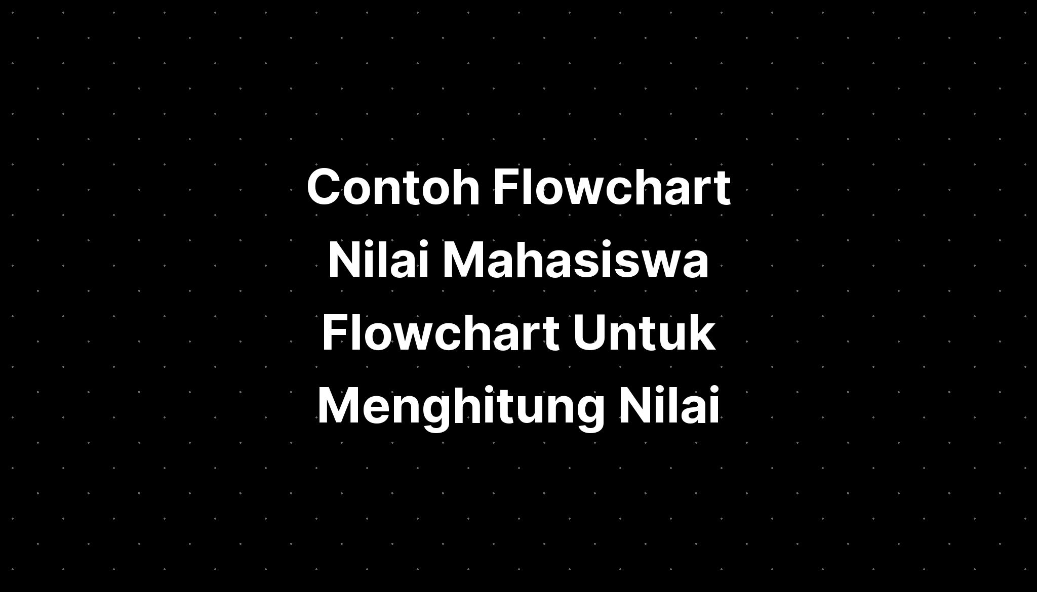 Contoh Flowchart Nilai Mahasiswa Flowchart Untuk Menghitung Nilai Imagesee 0376